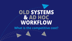 Old system and ad hoc workflow in online business systems. What is the competitive cost?