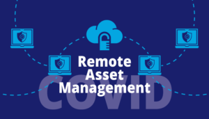 Remote asset management during COVID.