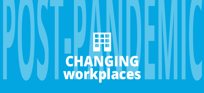 Changing workplaces - post-pandemic workspaces.