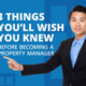 Three things you'll wish you knew before becoming a property manager.